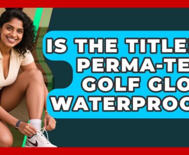 Is The Titleist Perma-Tech Golf Glove Waterproof? - Your Golf Gear Insider