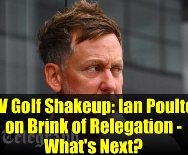 LIV Golf Shakeup: Ian Poulter on Brink of Relegation - What's Next?