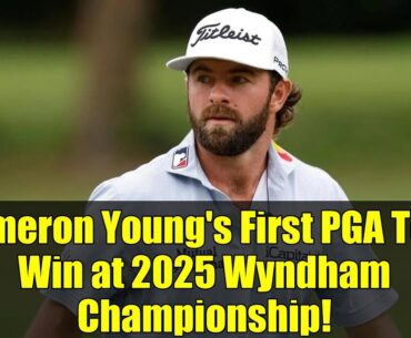 Cameron Young's First PGA Tour Win at 2025 Wyndham Championship!