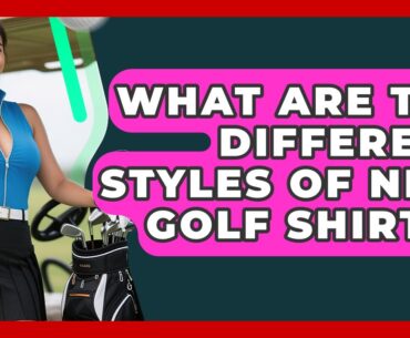 What Are The Different Styles Of Nike Golf Shirts? - Your Golf Gear Insider