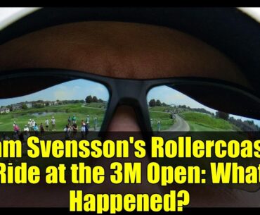 Adam Svensson's Rollercoaster Ride at the 3M Open: What Happened?
