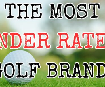 THE MOST UNDER RATED GOLF BRANDS IN 2025