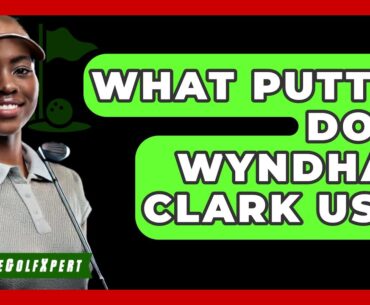 What Putter Does Wyndham Clark Use? - The Golf Xpert