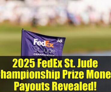 2025 FedEx St. Jude Championship Prize Money Payouts Revealed! | PGA Tour Playoffs Breakdown