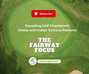 Season 1 Eps 1  ~ Decoding Golf Champions Global and Indian Success Patterns - The Fairway Focus