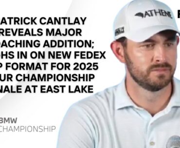 Patrick Cantlay Hires Phil Kenyon; Backs Level-Start Winner-Takes-All FedEx Finale | BMW Champ