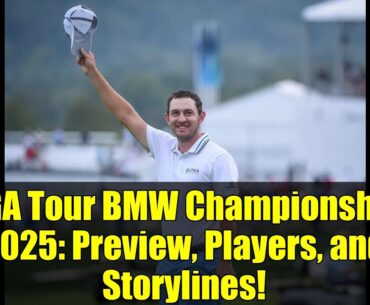 PGA Tour BMW Championship 2025: Preview, Players, and Storylines!