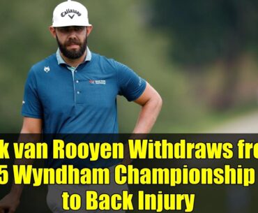 Erik van Rooyen Withdraws from 2025 Wyndham Championship Due to Back Injury