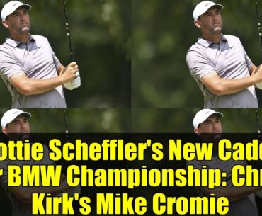 Scottie Scheffler's New Caddie for BMW Championship: Chris Kirk's Mike Cromie