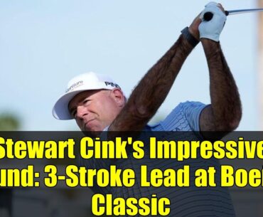 Stewart Cink's Impressive Round: 3-Stroke Lead at Boeing Classic