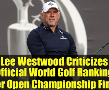 Lee Westwood Criticizes Official World Golf Ranking After Open Championship Finish