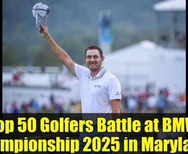 Top 50 Golfers Battle at BMW Championship 2025 in Maryland!