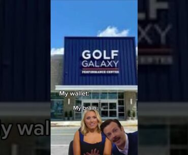 Whenever I see golf galaxy