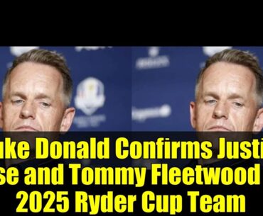 Luke Donald Confirms Justin Rose and Tommy Fleetwood for 2025 Ryder Cup Team