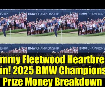 Tommy Fleetwood Heartbreak Again! 2025 BMW Championship Prize Money Breakdown