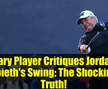 Gary Player Critiques Jordan Spieth's Swing: The Shocking Truth!