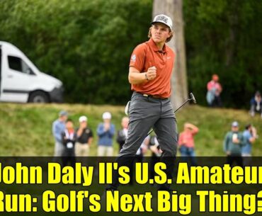 John Daly II's U.S. Amateur Run: Golf's Next Big Thing?