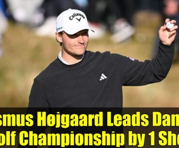 Rasmus Højgaard Leads Danish Golf Championship by 1 Shot | Golf Updates 2025