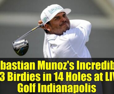 Sebastian Munoz's Incredible 13 Birdies in 14 Holes at LIV Golf Indianapolis