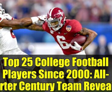 Top 25 College Football Players Since 2000: All-Quarter Century Team Revealed!