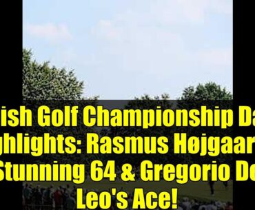 Danish Golf Championship Day 2 Highlights: Rasmus Højgaard's Stunning 64 & Gregorio De Leo's Ace!