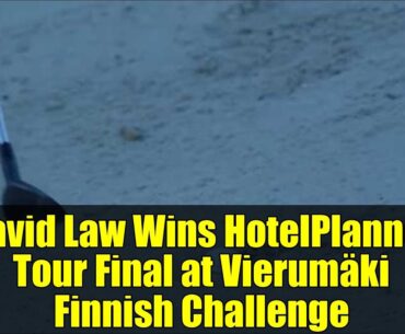 David Law Wins HotelPlanner Tour Final at Vierumäki Finnish Challenge
