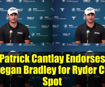 Patrick Cantlay Endorses Keegan Bradley for Ryder Cup Spot