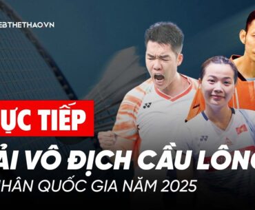 🛑TRỰC TIẾP | Giải vô địch cầu lông cá nhân quốc gia năm 2025 | Tối 14/8