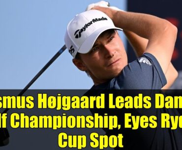 Rasmus Højgaard Leads Danish Golf Championship, Eyes Ryder Cup Spot