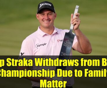Sepp Straka Withdraws from BMW Championship Due to Family Matter | Golf News