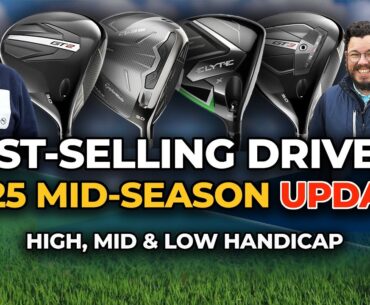 BEST SELLING DRIVERS 2025 - MID SEASON UPDATE - Which clubs are real golfers choosing this year?