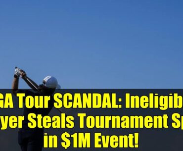 PGA Tour SCANDAL: Ineligible Player Steals Tournament Spot in $1M Event!