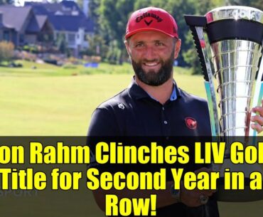 Jon Rahm Clinches LIV Golf Title for Second Year in a Row!