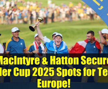 MacIntyre & Hatton Secure Ryder Cup 2025 Spots for Team Europe! | Road to Bethpage Black