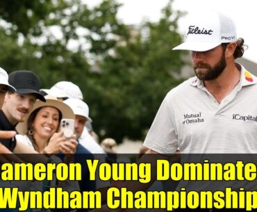 Cameron Young Dominates Wyndham Championship | PGA Tour Update