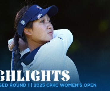 Condensed Round 1 Highlights | 2025 CPKC Women's Open