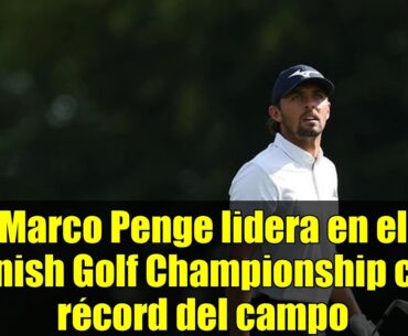 Marco Penge lidera en el Danish Golf Championship con récord del campo