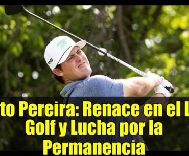 Mito Pereira: Renace en el LIV Golf y Lucha por la Permanencia
