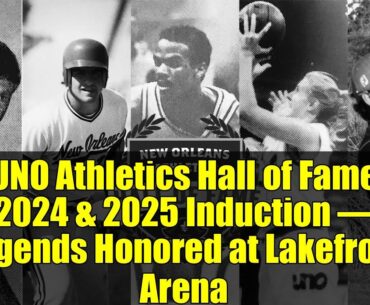 UNO Athletics Hall of Fame 2024 & 2025 Induction – Legends Honored at Lakefront Arena