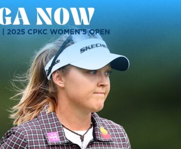 LPGA Now | CPKC Women’s Open Round 3