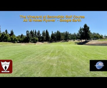The Vineyard at Escondido Golf Course | All 18 Holes Flyover | Google Earth | May 2025