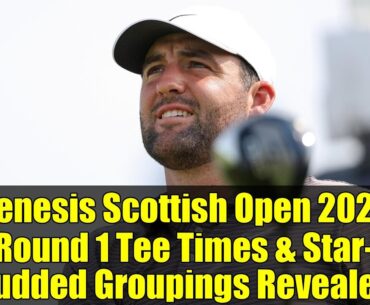 Genesis Scottish Open 2025 Round 1 Tee Times & Star-Studded Groupings Revealed!