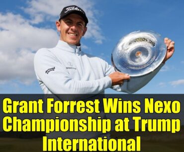 Grant Forrest Wins Nexo Championship at Trump International | Historic Golf Victory & Trump Call