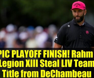 EPIC PLAYOFF FINISH! Rahm & Legion XIII Steal LIV Team Title from DeChambeau