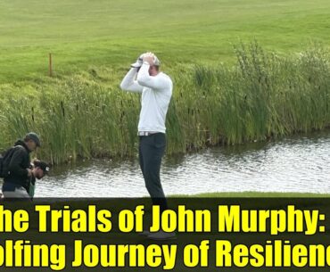 The Trials of John Murphy: A Golfing Journey of Resilience