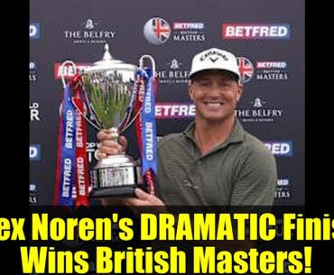 Alex Noren's DRAMATIC Finish Wins British Masters! | Final Round Highlights