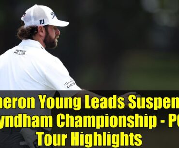 Cameron Young Leads Suspended Wyndham Championship - PGA Tour Highlights