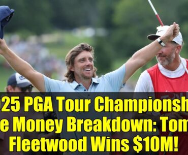 2025 PGA Tour Championship Prize Money Breakdown: Tommy Fleetwood Wins $10M!