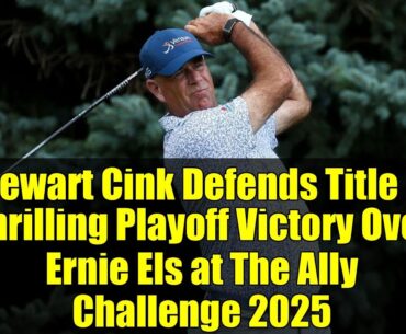Stewart Cink Defends Title in Thrilling Playoff Victory Over Ernie Els at The Ally Challenge 2025