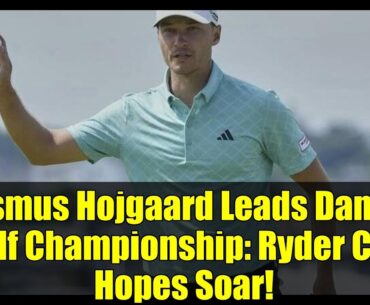 Rasmus Hojgaard Leads Danish Golf Championship: Ryder Cup Hopes Soar!